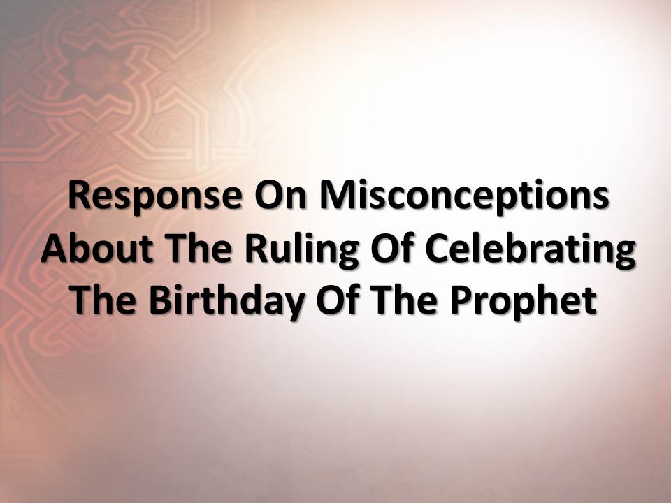 Response on Misconceptions about the Ruling of Celebrating the Birthday of the Prophet